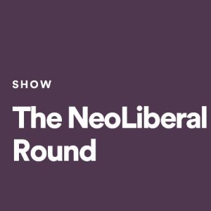 The NeoLiberal Round Podcast - News Commentary and Informtion